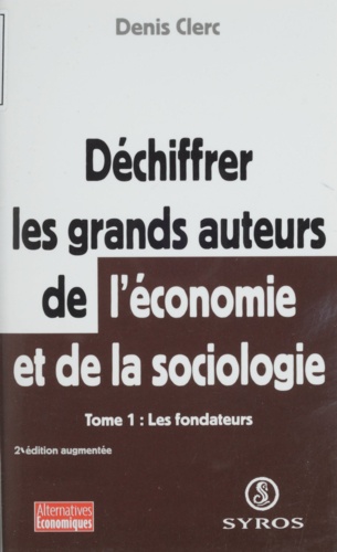 Déchiffrer les grands auteurs de l'économie et de la sociologie. Tome 1, Les fondateurs, 2ème édition augmentée