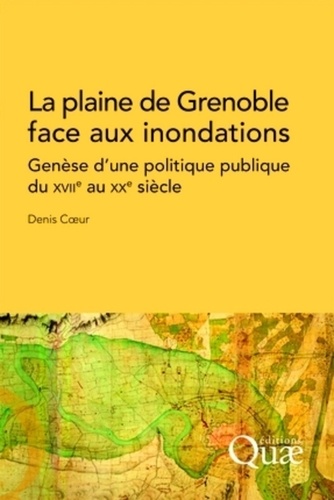 La plaine de Grenoble face aux inondations. Genèse d'une politique publique du XVIIe au XXe siècle
