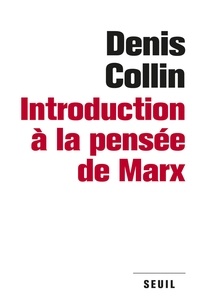 Denis Collin - Introduction à la pensée de Marx.