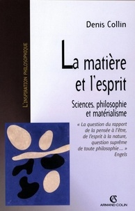 Denis Collin - La matière et l'esprit - Sciences, philosophie et matérialisme.