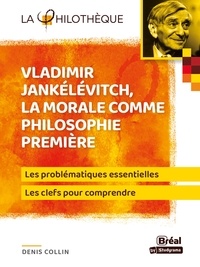 Denis Collin - Vladimir Jankélévitch, la morale comme philosophie première.