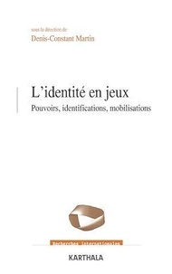 Denis-Constant Martin - L'identité en jeux - Pouvoirs, identifications, mobilisations.
