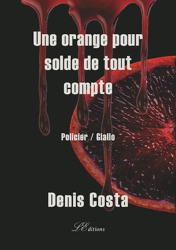 Denis Costa - Une orange pour solde de tout compte - Policier.