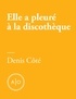 Denis Côté - Elle a pleuré à la discothèque.