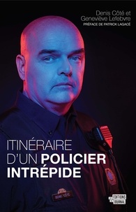 Denis Côté - Itineraire d'un policier intrepide.