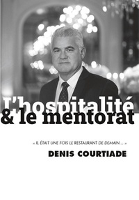 Denis Courtiade - L'hospitalité & le mentorat - Il était une fois le restaurant de demain....