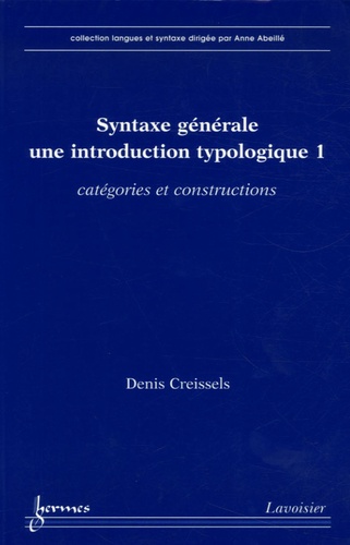 Denis Creissels - Syntaxe générale, une introduction typologique - Tome 1, Catégories et constructions.