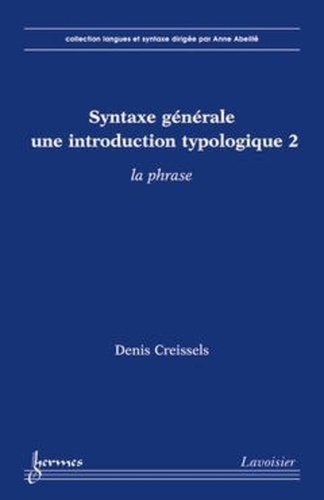 Denis Creissels - Syntaxe générale, une introduction typologique - Tome 2, La phrase.