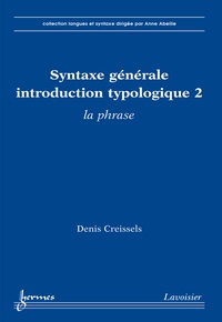Denis Creissels - Syntaxe générale, une introduction typologique - Tome 2, La phrase.