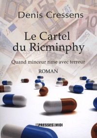 Denis Cressens - Le Cartel du Ricminphy - Quand minceur rime avec terreur.