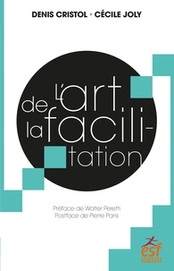 Denis Cristol et Cécile Joly - L'art de la facilitation - Un art énergétique relationnel, une espérance pour la démocratie.