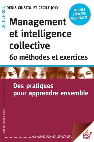 Management et intelligence collective : 60 méthodes et exercices. Des pratiques pour apprendre ensemble