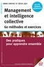 Denis Cristol et Cécile Joly - Management et intelligence collective : 60 méthodes et exercices - Des pratiques pour apprendre ensemble.