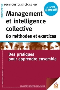 Denis Cristol et Cécile Joly - Management et intelligence collective : 80 méthodes et exercices - Des pratiques pour apprendre ensemble.