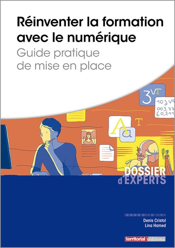 Denis Cristol et Lina Hamed - Réinventer la formation avec le numérique - Guide pratique de mise en place.