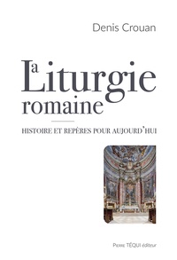 Denis Crouan - La liturgie romaine - Histoire et questions.