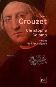 Denis Crouzet - Christophe Colomb - Héraut de l'Apocalypse.