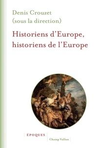 Denis Crouzet - Historiens d'Europe, historiens de l'Europe.