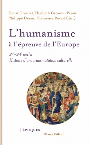 L'humanisme à l'épreuve de l'Europe (XVe-XVIe siècle). Histoire d'une transmutation culturelle