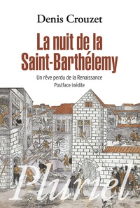 Denis Crouzet - La nuit de la Saint-Barthélémy - Un rêve perdu de la Renaissance.