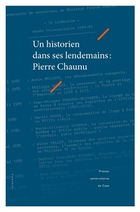 Denis Crouzet et Alain Hugon - Un historien dans ses lendemains : Pierre Chaunu.