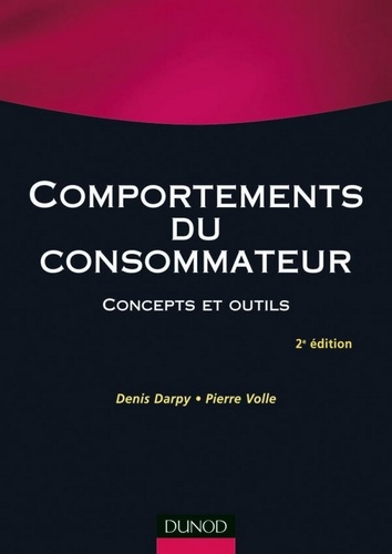 Denis Darpy et Pierre Volle - Comportements du consommateur - 3e éd. - Concepts et outils.
