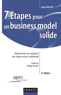 Denis Dauchy - 7 étapes pour un business model solide - Réinventer la création de valeur avec méthode.