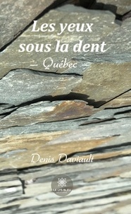 Denis Daviault - Les yeux sous la dent - Québec.