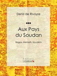  Denis de Rivoyre et  Ligaran - Aux Pays du Soudan - Bogos, Mensah, Souakim.
