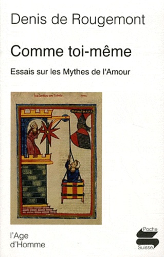 Denis de Rougemont - Comme toi-même - Essais sur les mythes de l'amour.
