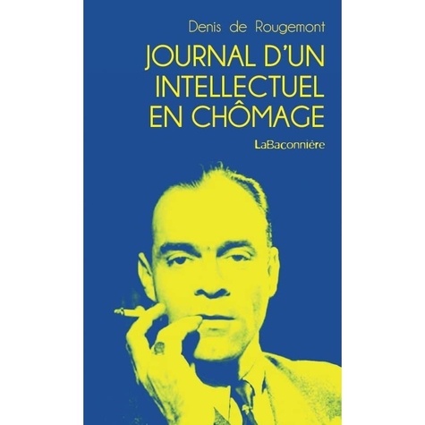 Denis de Rougemont - Journal d'un intellectuel en chômage.