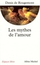 Denis de Rougemont et Denis de Rougemont - Les Mythes de l'amour.