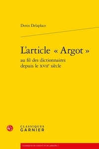 Denis Delaplace - L'article "argot" au fil des dictionnaires depuis le XVIIe siècle.