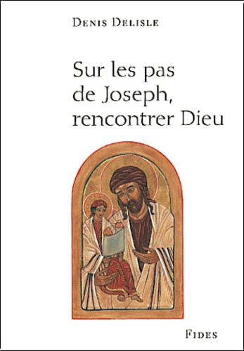 Denis Delisle - Sur Les Pas De Joseph, Rencontrer Dieu.