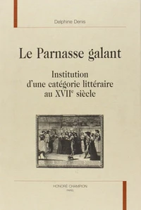 Le Parnase Galant. Institution D'Une Categorie Litteraire Au Xviie Siecle