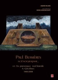 Denis Denoncourt - Paul bussiere scenographe et la pratique theatrale a quebec 1960-.