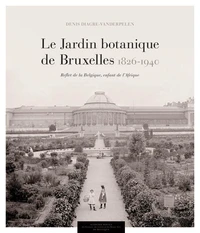 Le jardin botanique de Bruxelles (1826-1912)