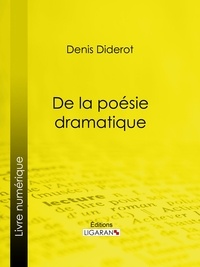 Denis Diderot et  Ligaran - De la poésie dramatique.