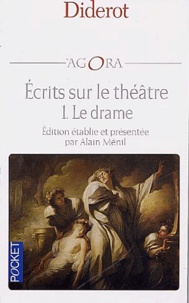 Denis Diderot - Ecrits sur le théâtre volume 1 : le drame - Entretien sur Le Fils naturel (Dorval et moi) suivi de Discours sur la poésie dramatique.