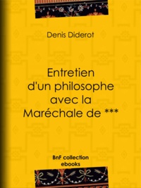 Denis Diderot - Entretien d'un philosophe avec la Maréchale de ***.