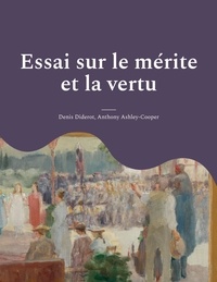 Denis Diderot et Anthony Ashley-Cooper - Essai sur le mérite et la vertu.