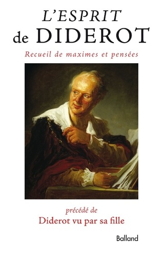 Denis Diderot - L'esprit de Diderot - Maximes et pensées précédées de l'histoire de Diderot par Mme de Vandeul, sa fille, et suivi des jugements portés sur Diderot par divers.