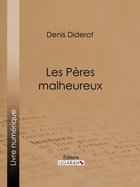  DENIS DIDEROT et  Ligaran - Les Pères malheureux.