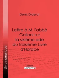 Lettre à M. l'abbé Galiani sur la sixième ode du troisième Livre d'Horace