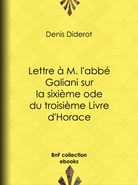 Denis Diderot - Lettre à M. l'abbé Galiani sur la sixième ode du troisième Livre d'Horace.