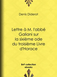 Lettre à M. l'abbé Galiani sur la sixième ode du troisième Livre d'Horace