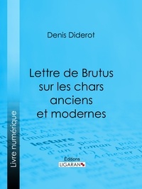  DENIS DIDEROT et  Ligaran - Lettre de Brutus sur les chars anciens et modernes.