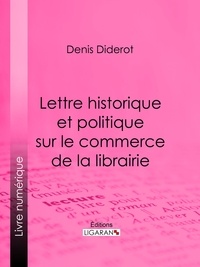  DENIS DIDEROT et  Ligaran - Lettre historique et politique sur le Commerce de la Librairie.