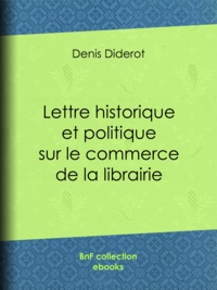 Denis Diderot - Lettre historique et politique sur le commerce de la librairie.