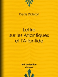 Denis Diderot - Lettre sur les Atlantiques et l'Atlantide.